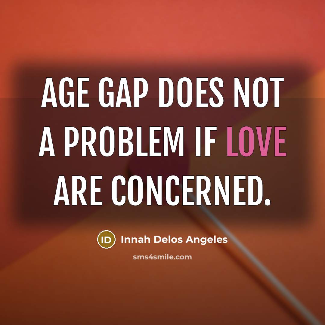 “Age gap does not a problem if love are concerned.” quote by Innah Delos Angeles