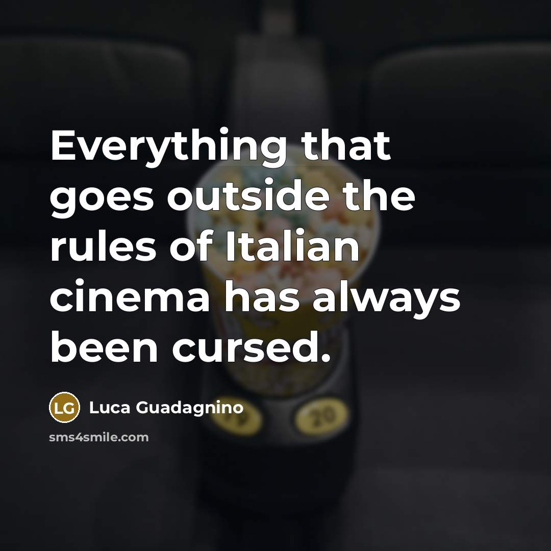 “Everything that goes outside the rules of Italian cinema has always been cursed.” quote by Luca Guadagnino
