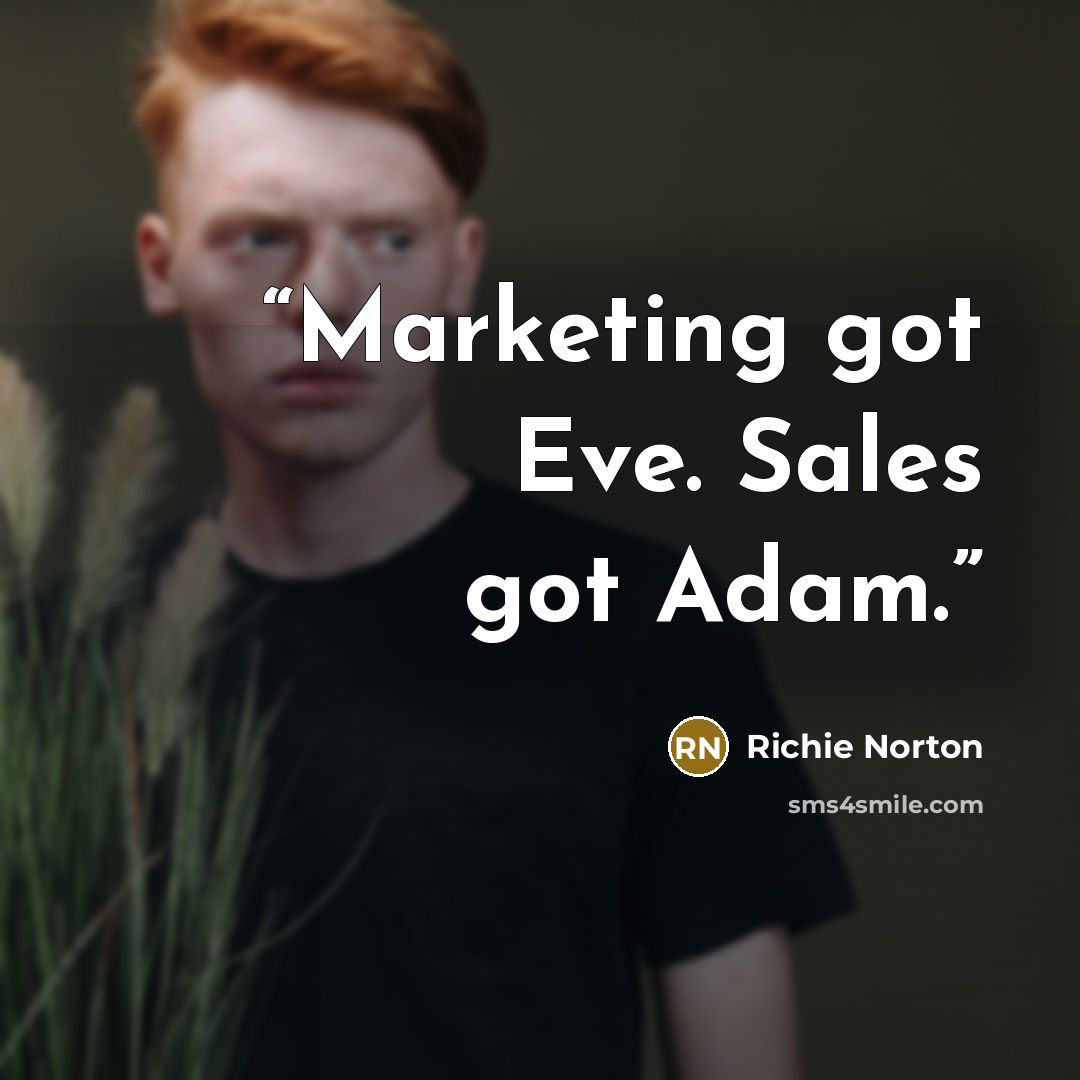 “Marketing got Eve. Sales got Adam.” quote by Richie Norton