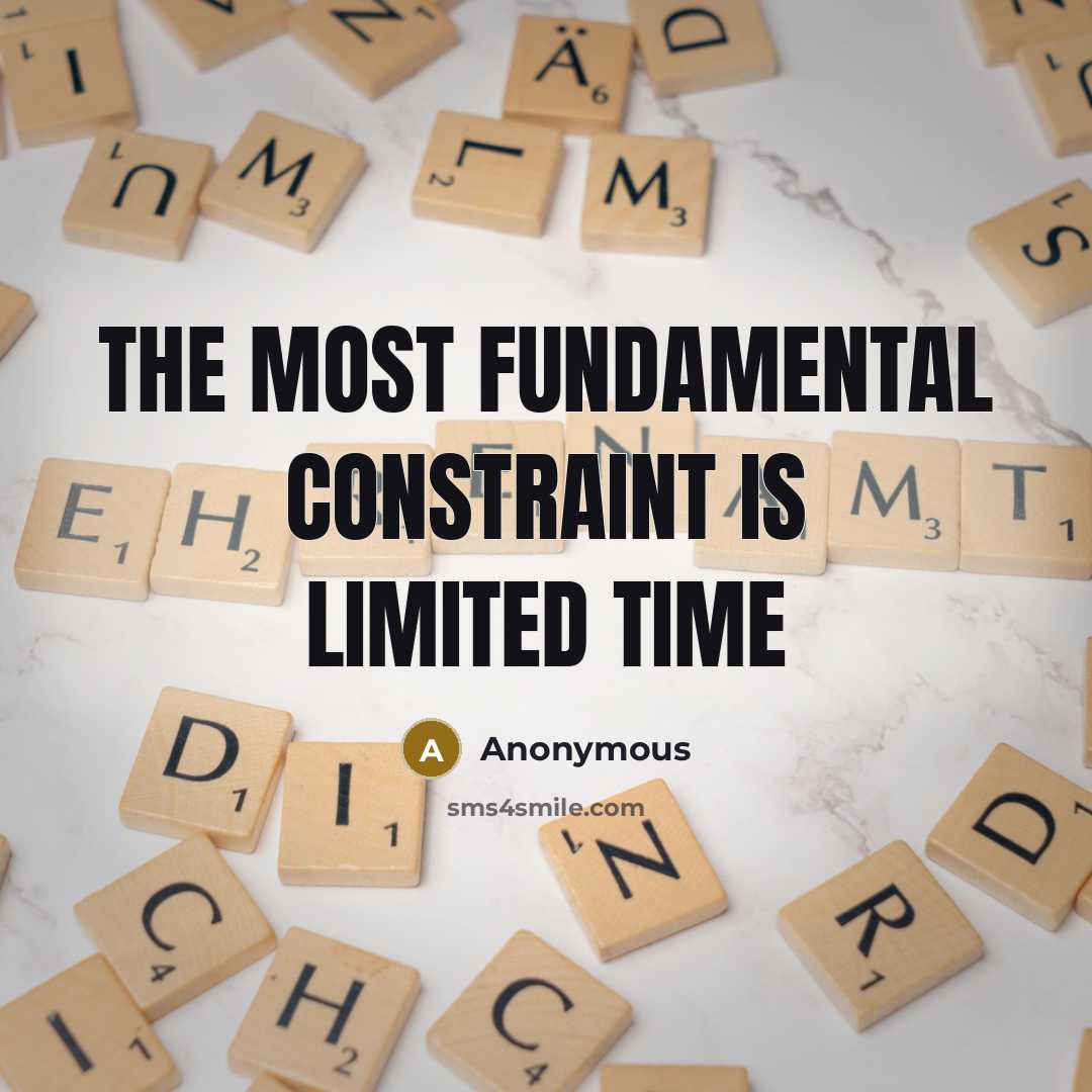 “The most fundamental constraint is limited time” quote by Anonymous