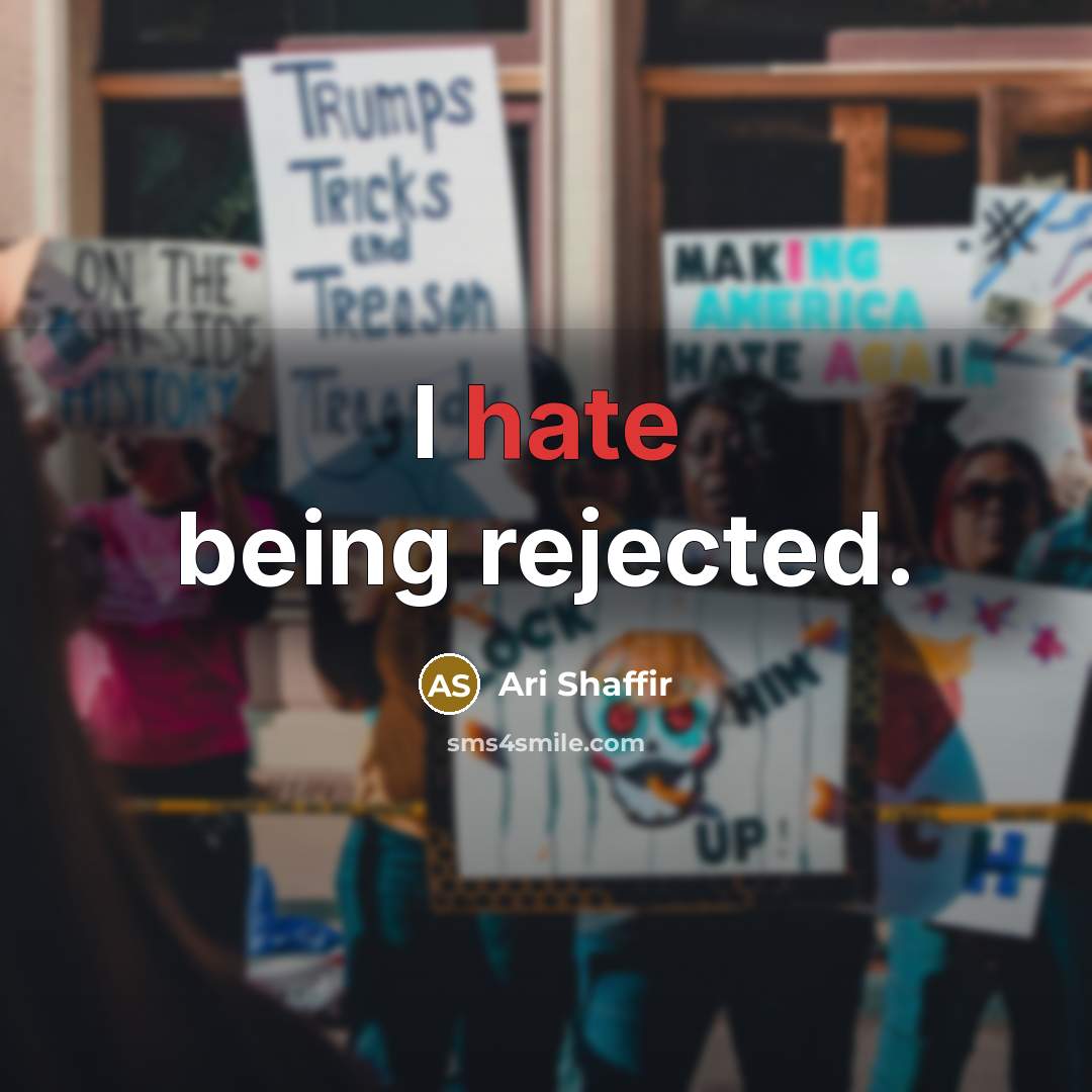 “I hate being rejected.” quote by Ari Shaffir