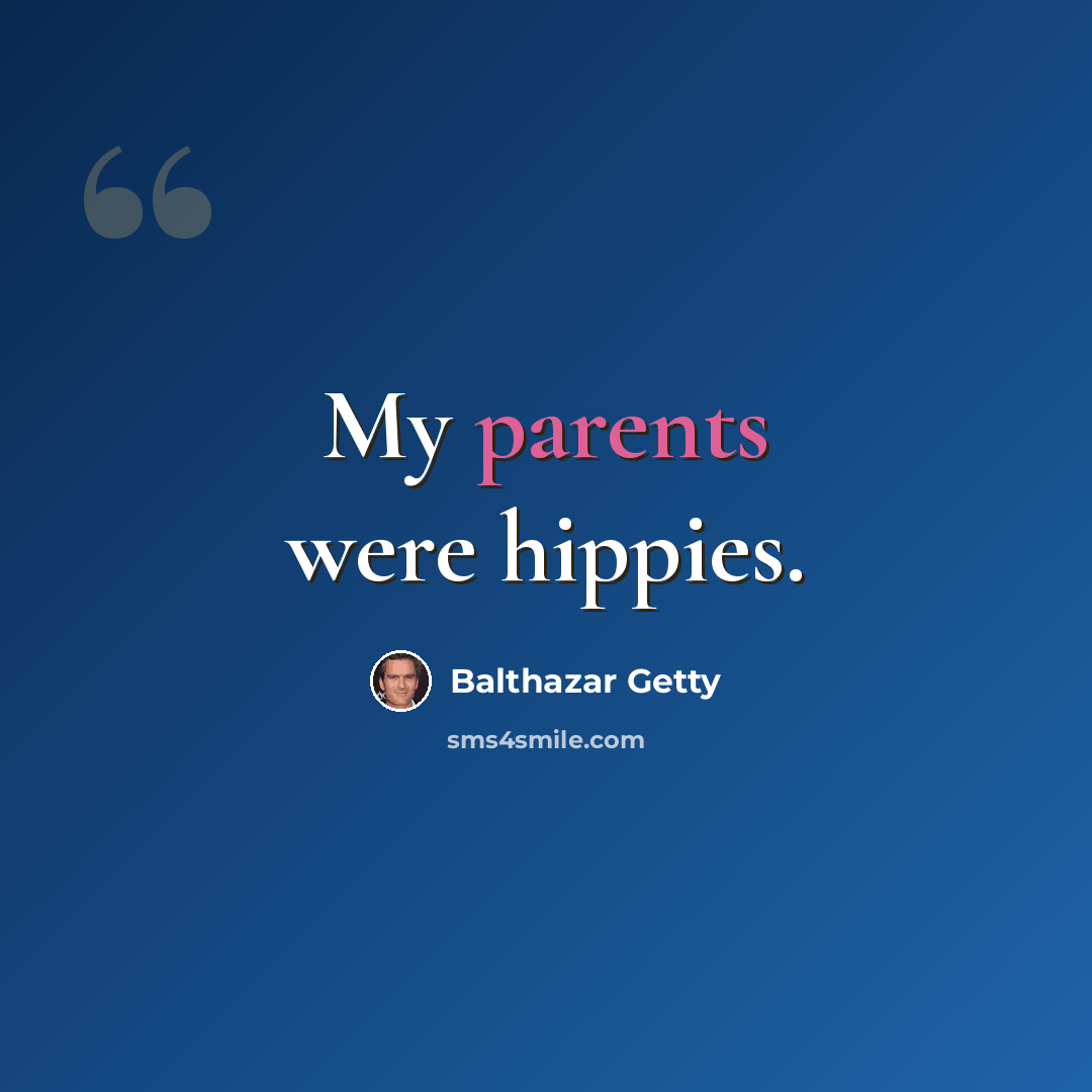 “My parents were hippies.” quote by Balthazar Getty