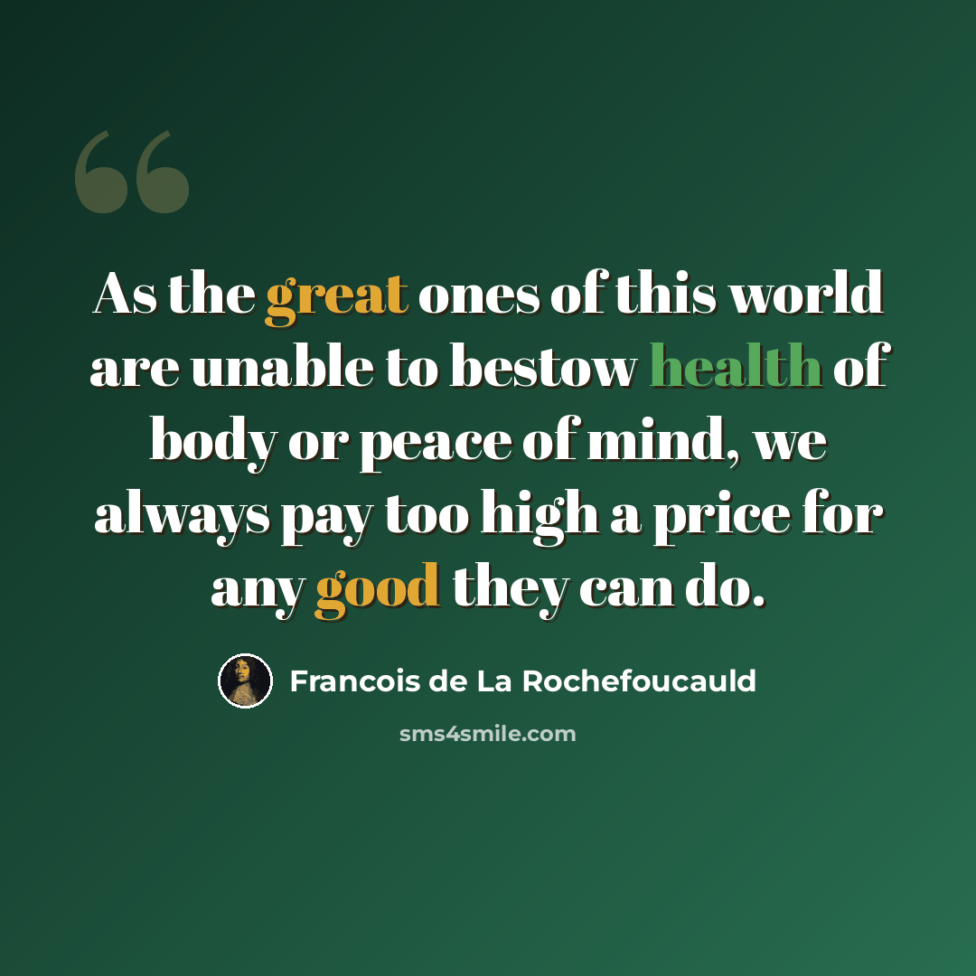 “As the great ones of this world are unable to bestow health of body or peace of mind, we always pay too high a price for any good they can do.” quote by Francois de La Rochefoucauld