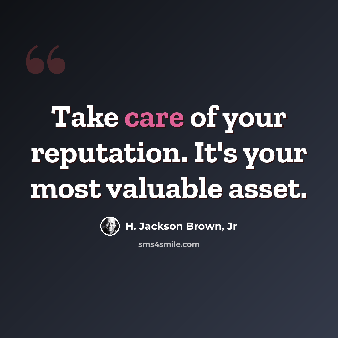 “Take care of your reputation. It's your most valuable asset.” quote by H. Jackson Brown, Jr