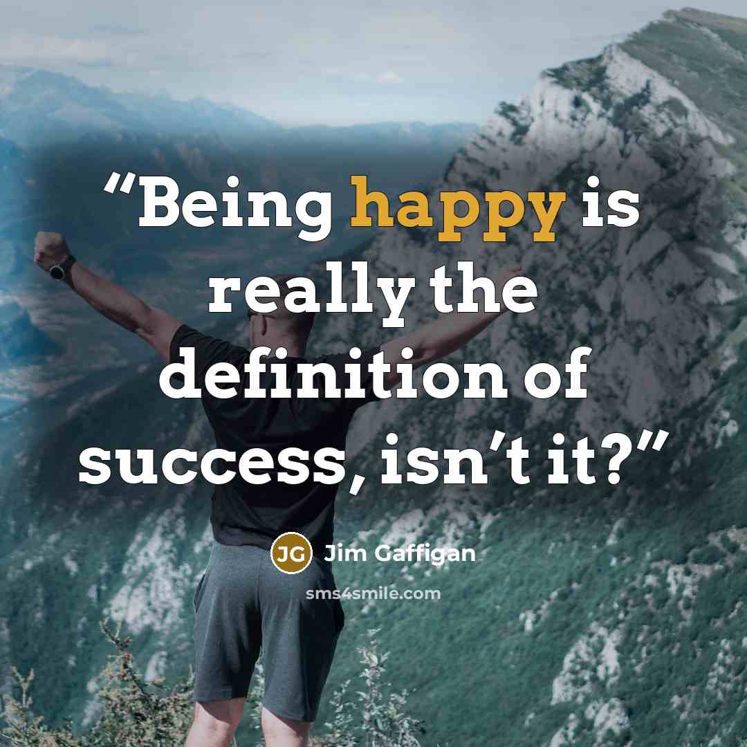 “Being happy is really the definition of success, isn’t it?” quote by Jim Gaffigan