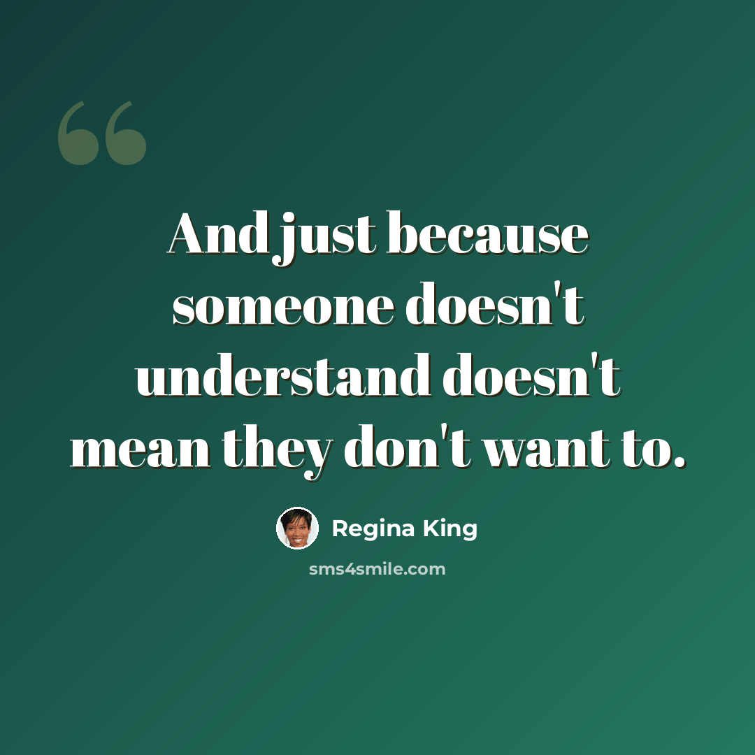 “And just because someone doesn't understand doesn't mean they don't want to.” quote by Regina King