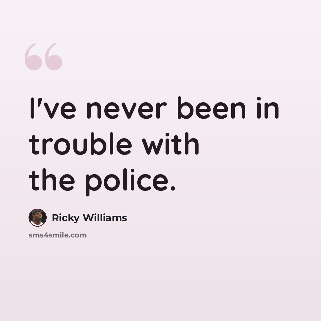 “I've never been in trouble with the police.” quote by Ricky Williams