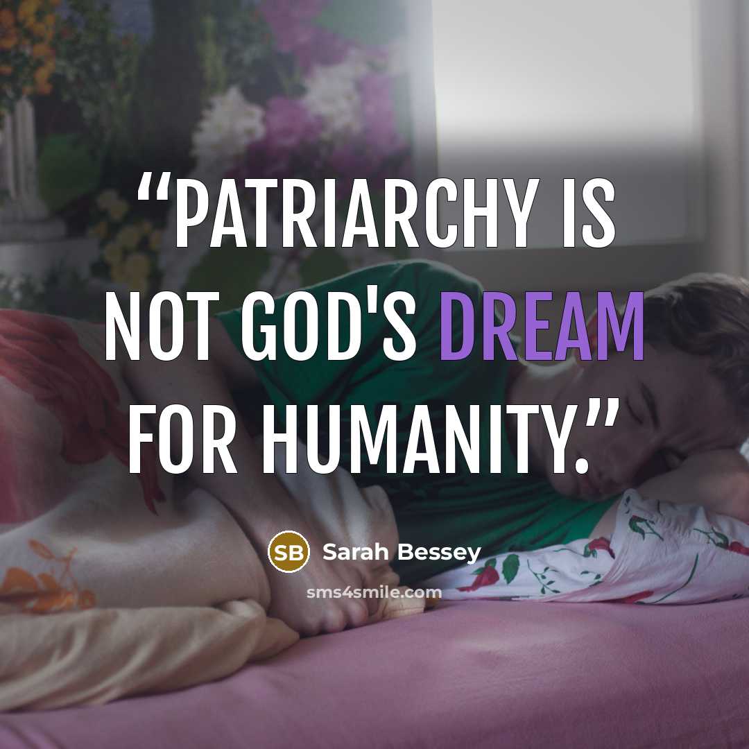 “Patriarchy is not God's dream for humanity.” quote by Sarah Bessey
