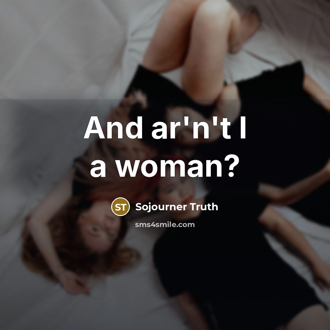 “And ar'n't I a woman?” quote by Sojourner Truth