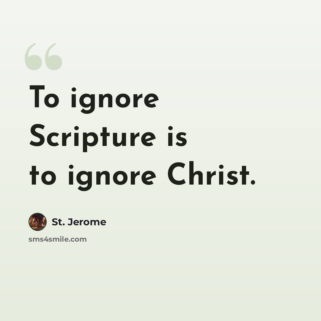 “To ignore Scripture is to ignore Christ.” quote by St. Jerome
