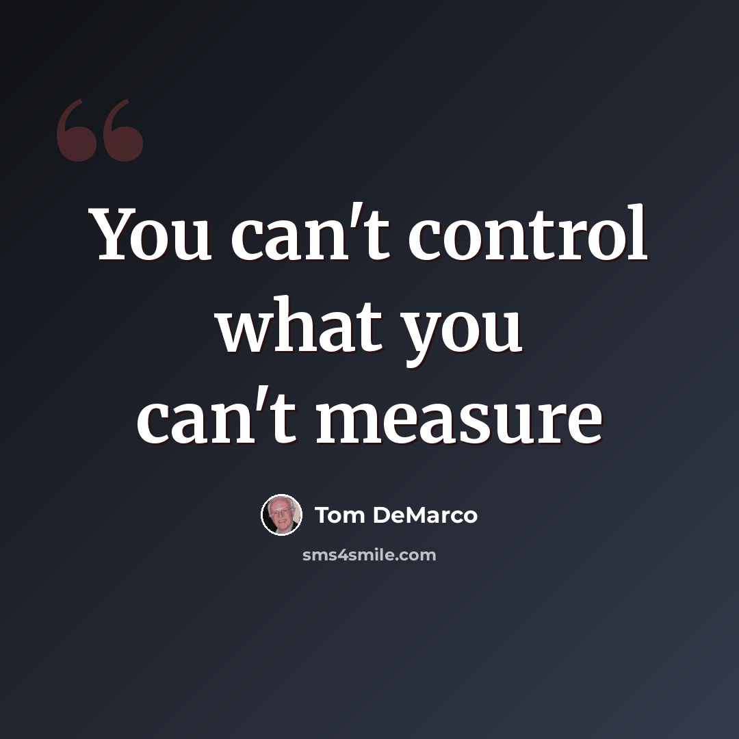 “You can't control what you can't measure” quote by Tom DeMarco