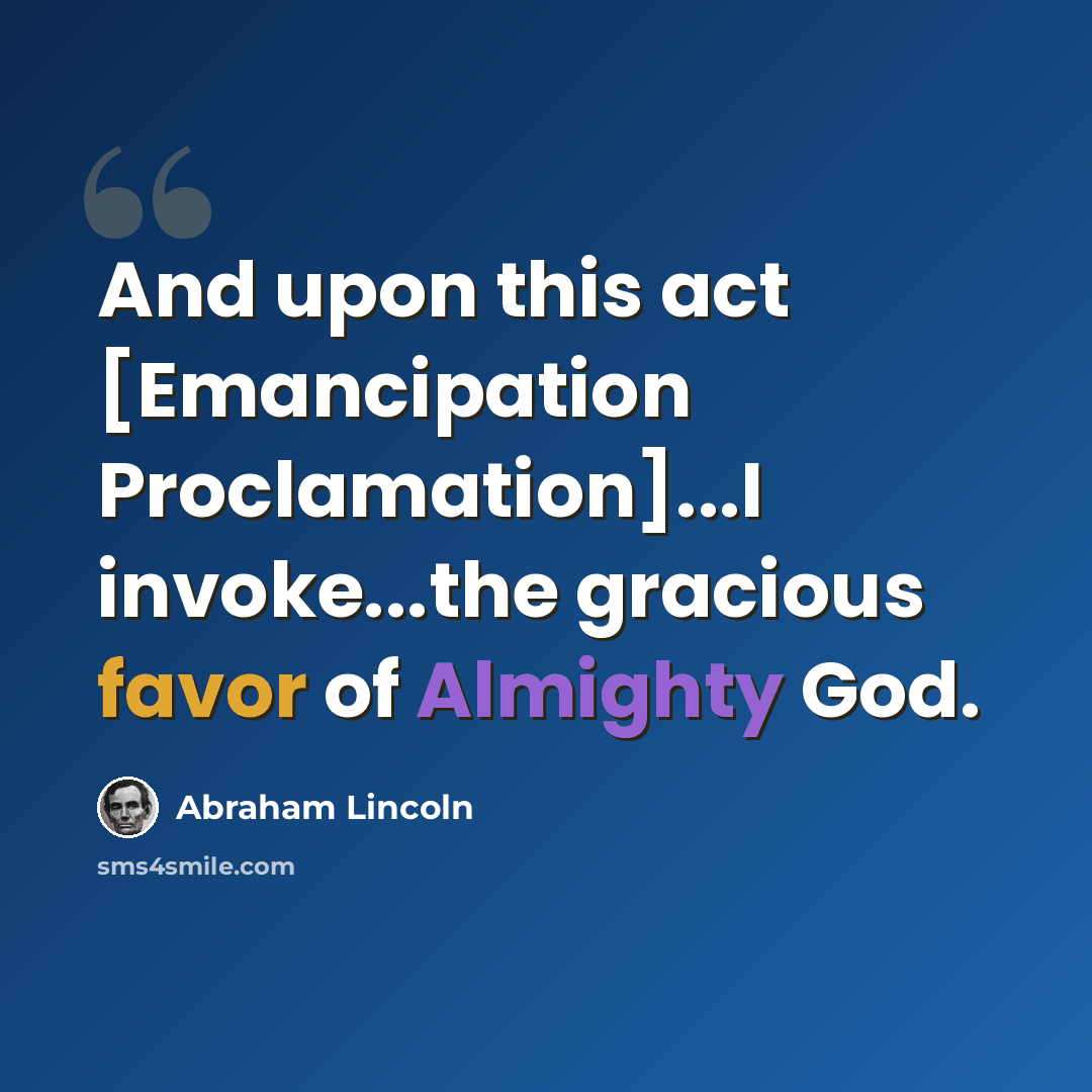 “And upon this act [Emancipation Proclamation]...I invoke...the gracious favor of Almighty God.” quote by Abraham Lincoln