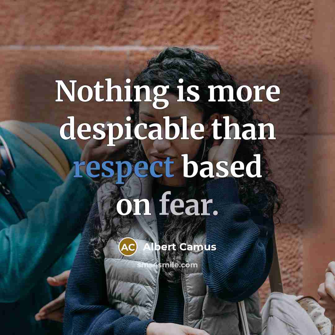 “Nothing is more despicable than respect based on fear.” quote by Albert Camus