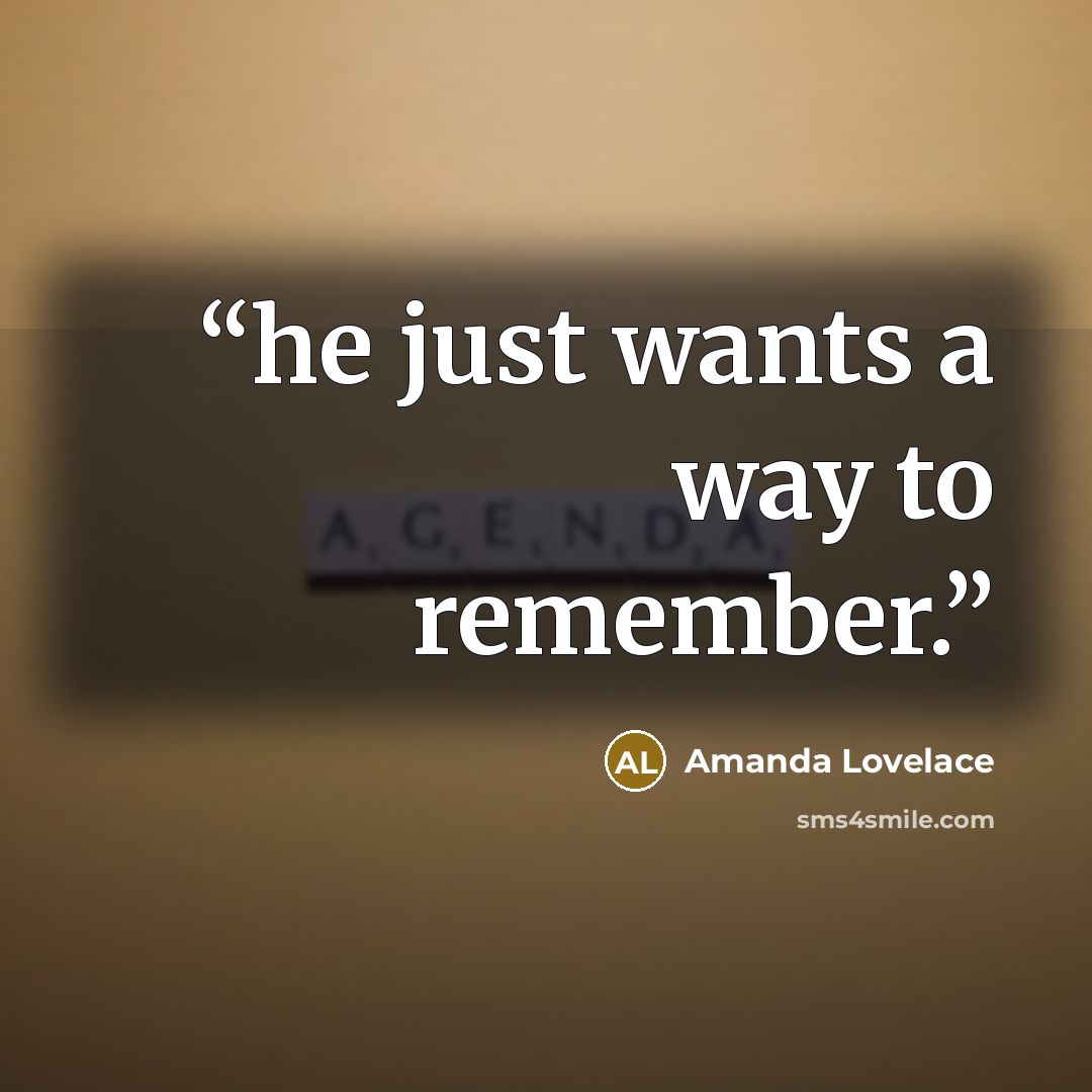 “he just wants a way to remember.” quote by Amanda Lovelace
