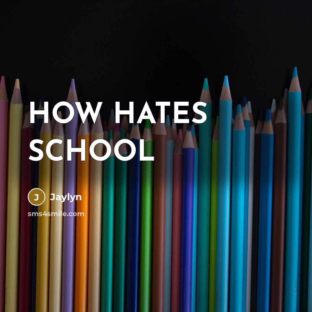 “HOW HATES SCHOOL” quote by JAYLYN