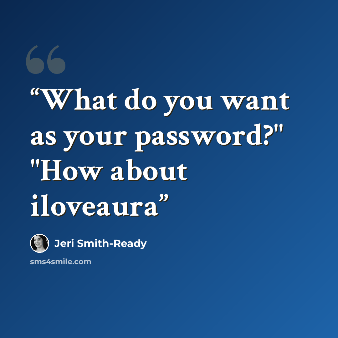 “What do you want as your password?" "How about iloveaura” quote by Jeri Smith-Ready