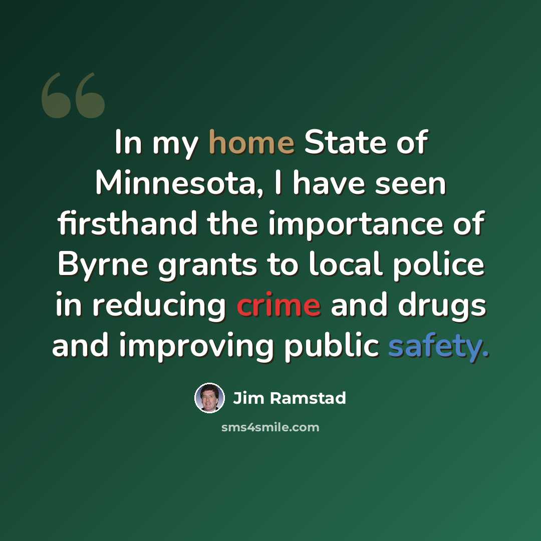 “In my home State of Minnesota, I have seen firsthand the importance of Byrne grants to local police in reducing crime and drugs and improving public safety.” quote by Jim Ramstad