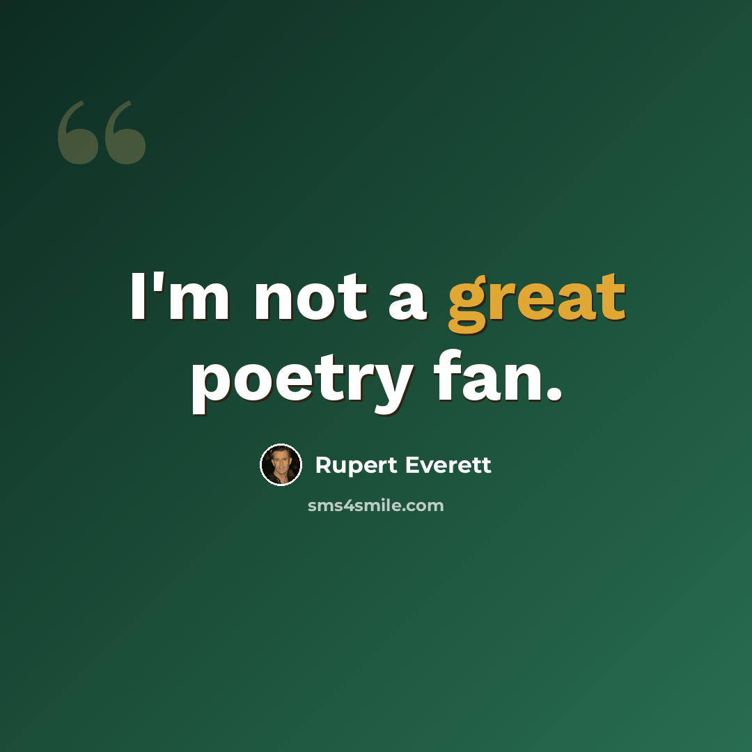 “I'm not a great poetry fan.” quote by Rupert Everett