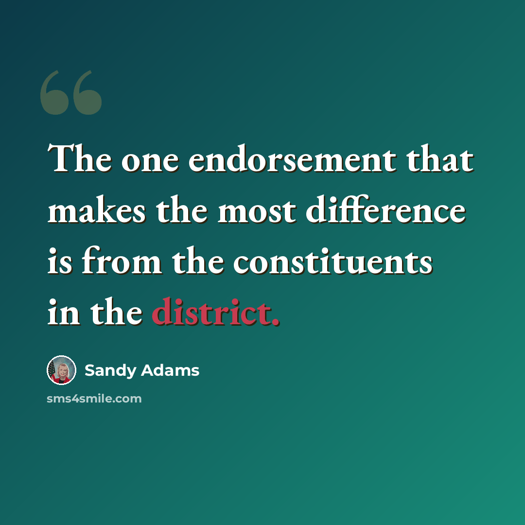 “The one endorsement that makes the most difference is from the constituents in the district.” quote by Sandy Adams