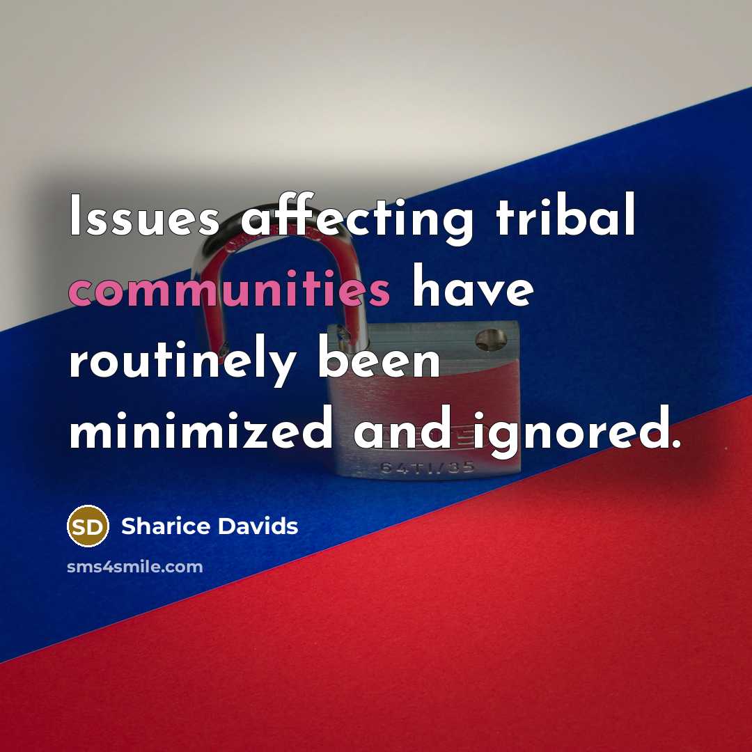 “Issues affecting tribal communities have routinely been minimized and ignored.” quote by Sharice Davids