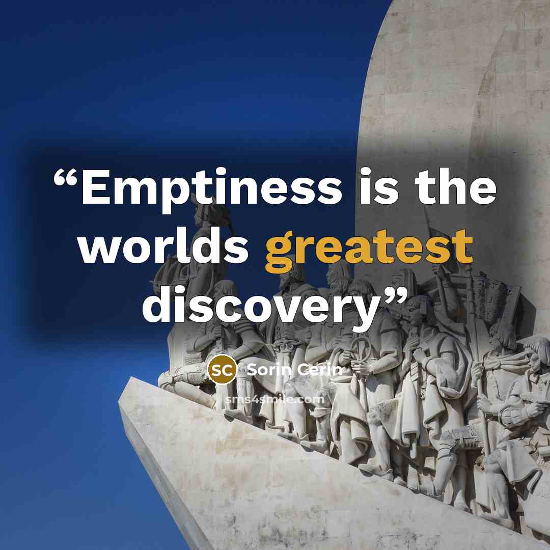 “Emptiness is the worlds greatest discovery” quote by Sorin Cerin