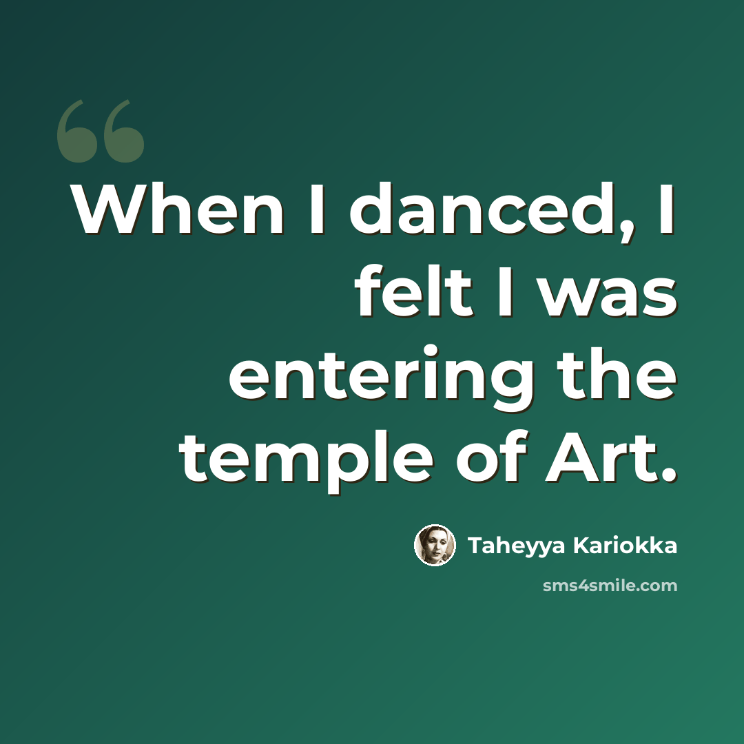 “When I danced, I felt I was entering the temple of Art.” quote by Taheyya Kariokka