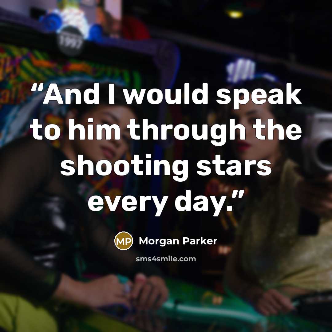 “And I would speak to him through the shooting stars every day.” quote by Morgan Parker