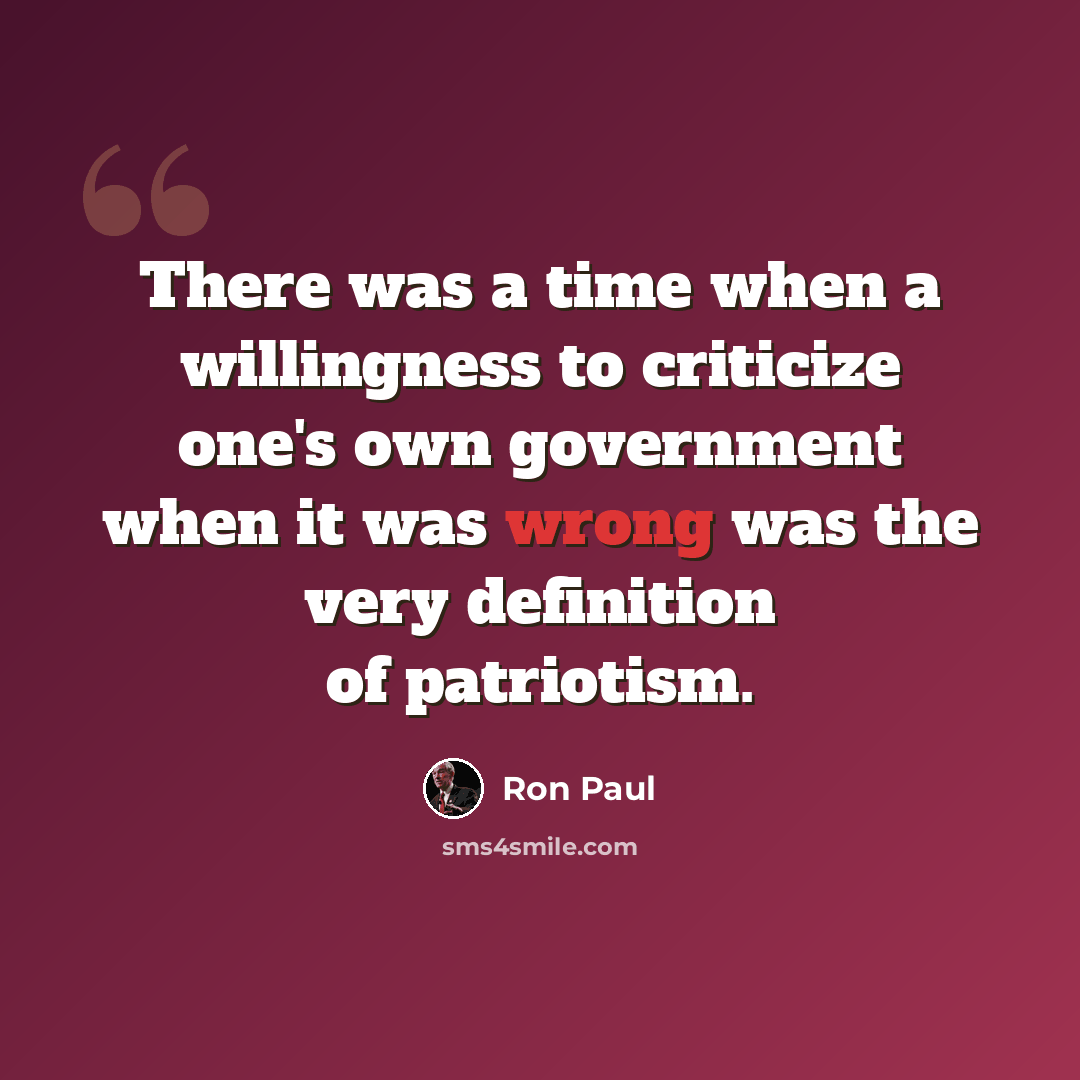 “There was a time when a willingness to criticize one's own government when it was wrong was the very definition of patriotism.” quote by Ron Paul