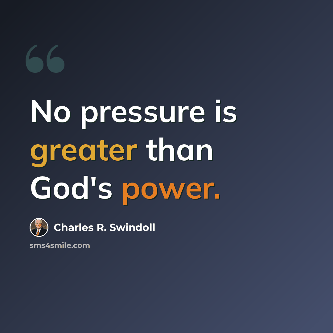 “No pressure is greater than God's power.” quote by Charles R. Swindoll