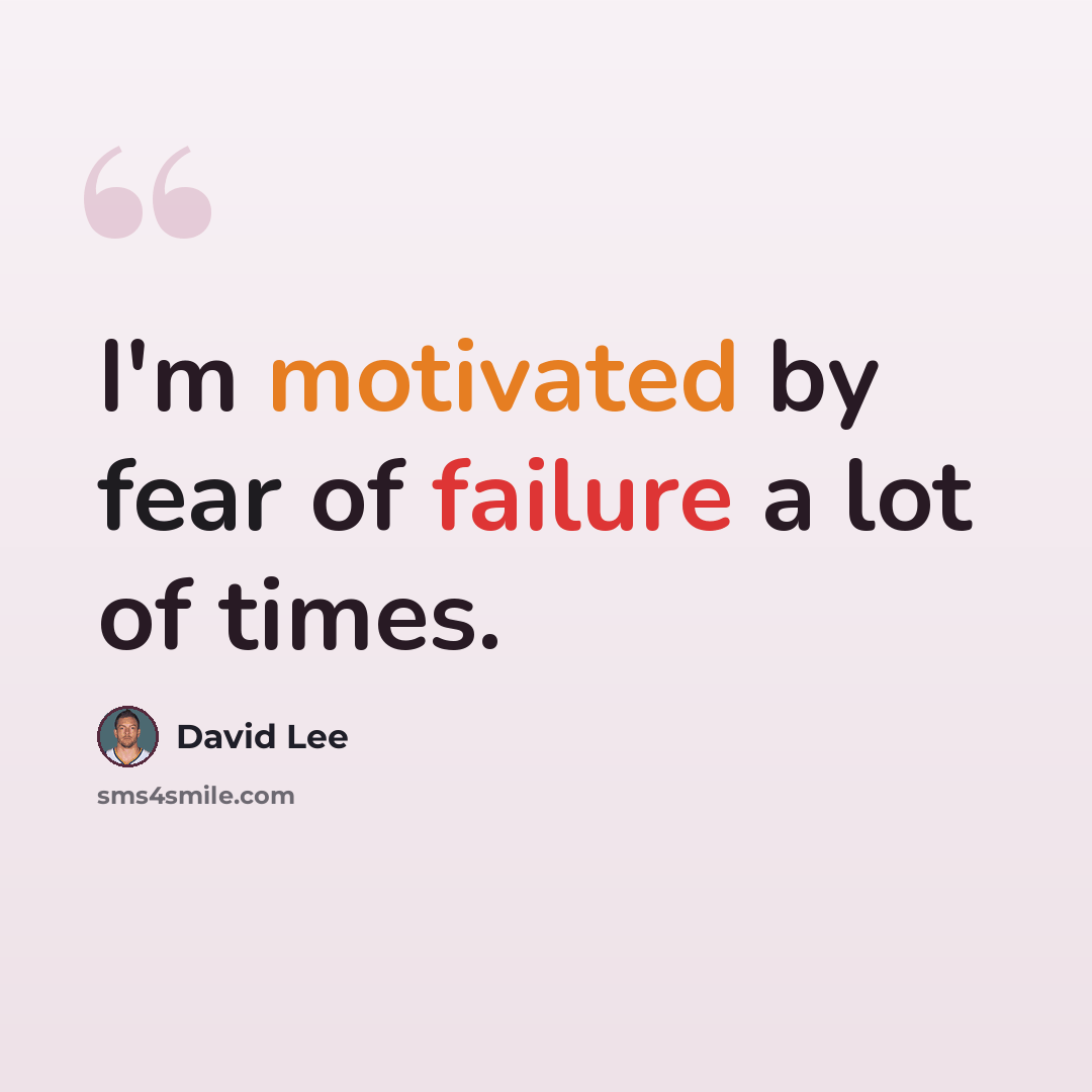 “I'm motivated by fear of failure a lot of times.” quote by David Lee