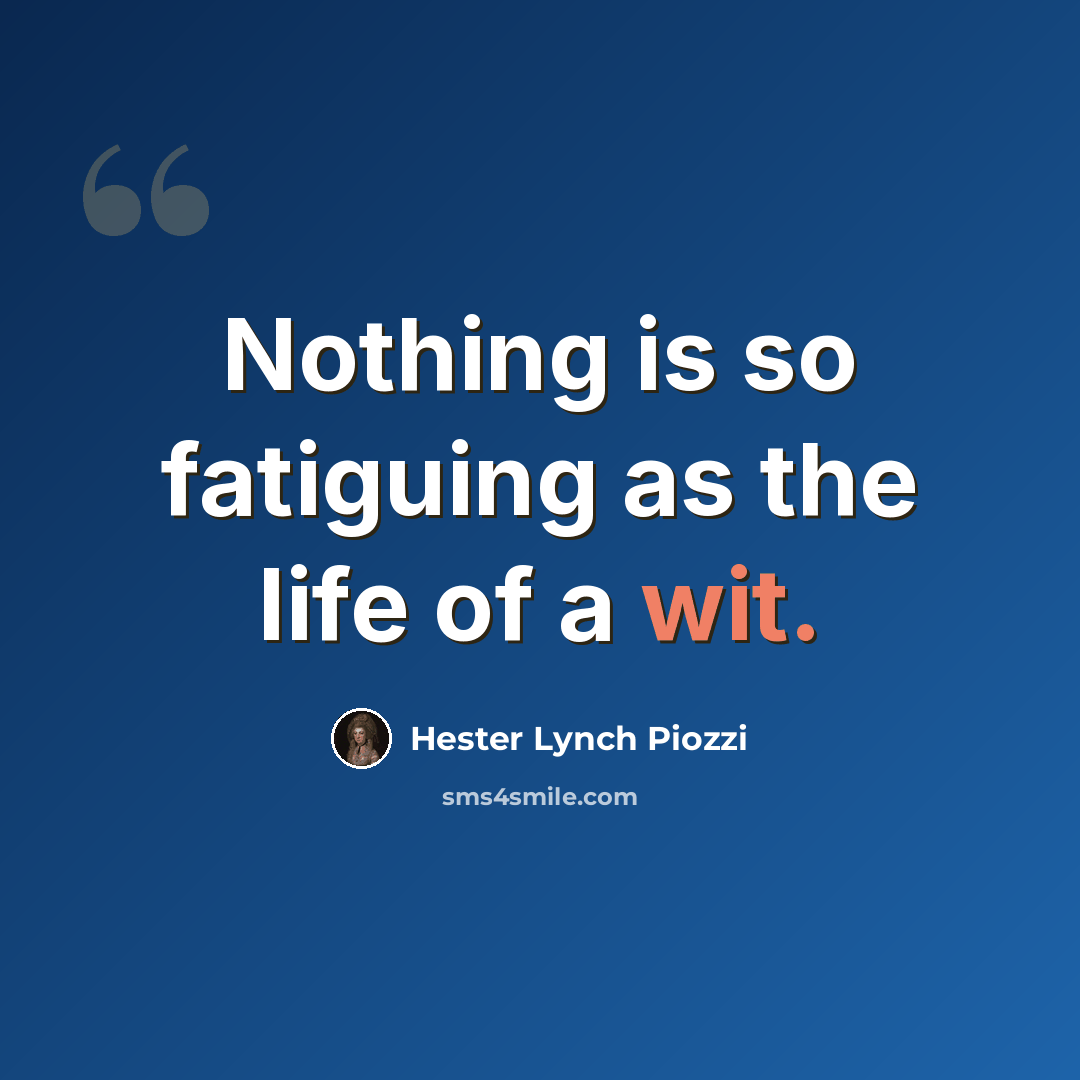 “Nothing is so fatiguing as the life of a wit.” quote by Hester Lynch Piozzi