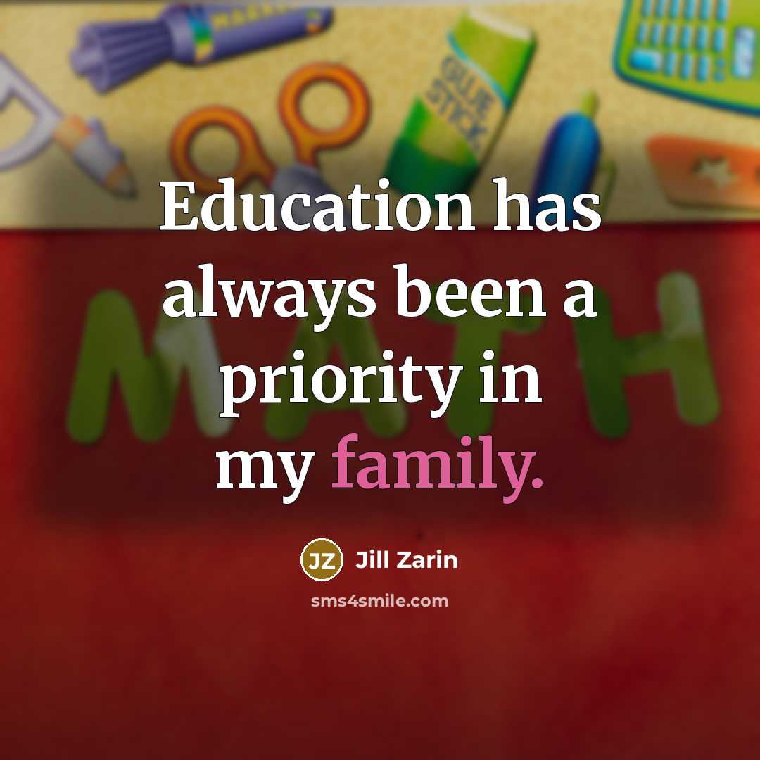 “Education has always been a priority in my family.” quote by Jill Zarin