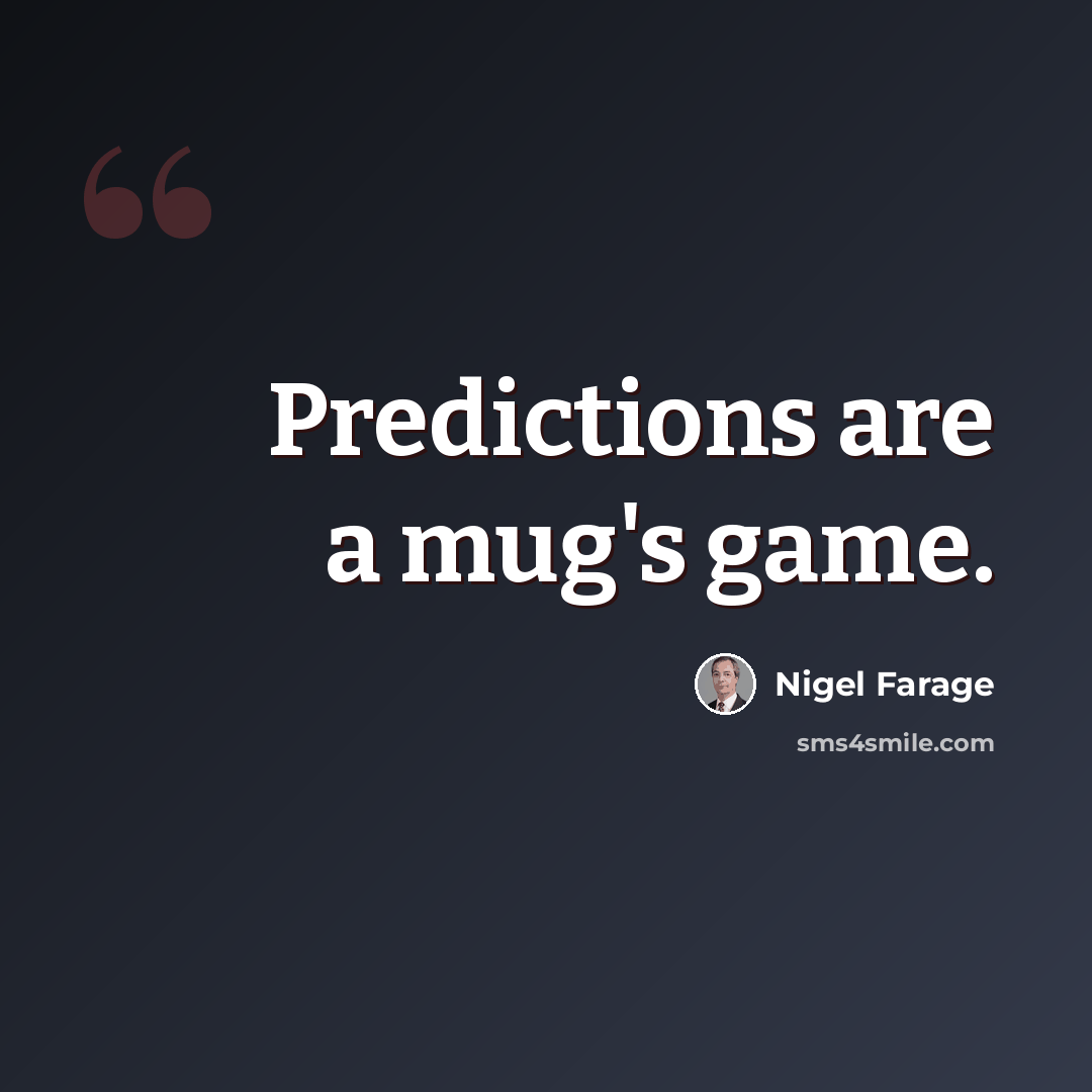 “Predictions are a mug's game.” quote by Nigel Farage