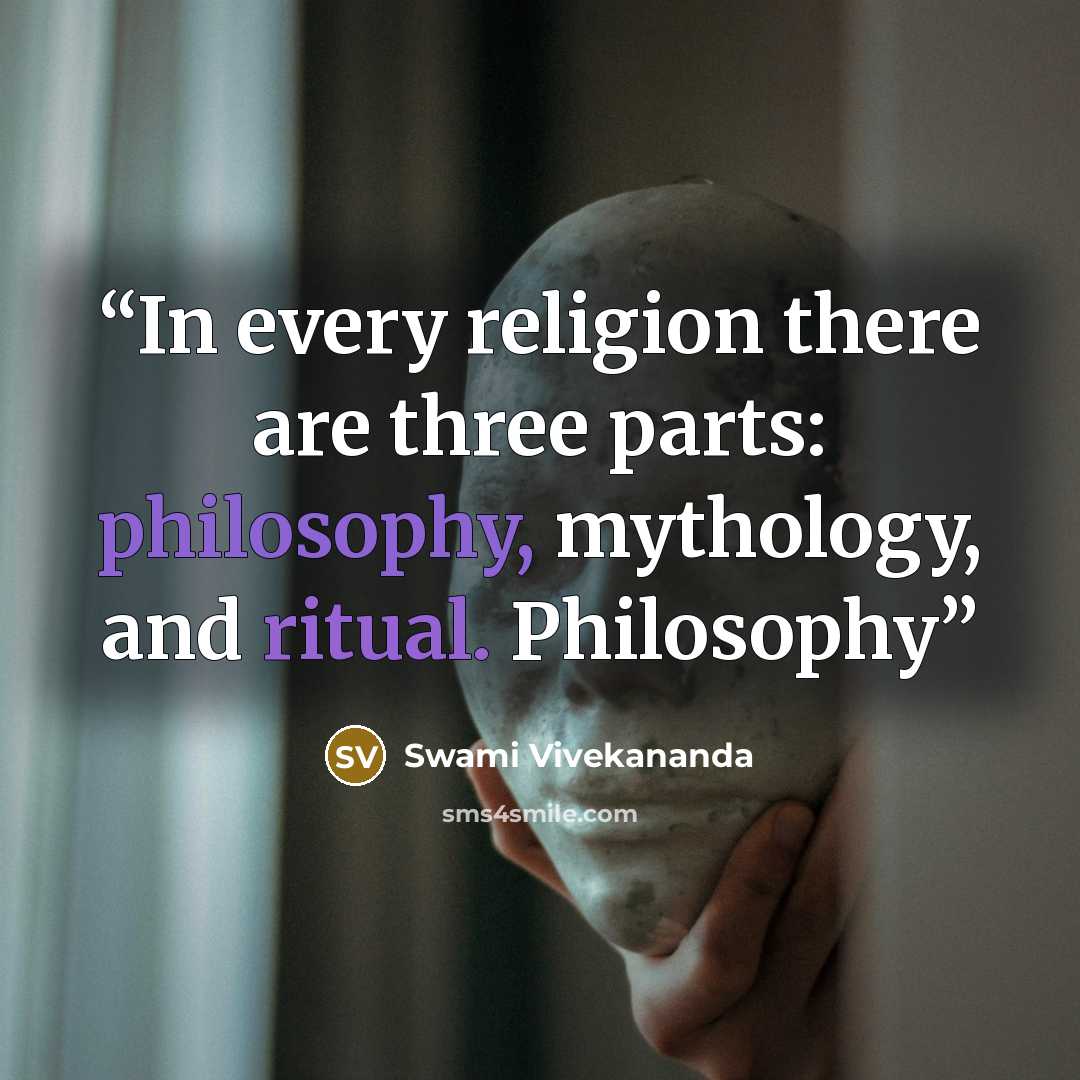 “In every religion there are three parts: philosophy, mythology, and ritual. Philosophy” quote by Swami Vivekananda