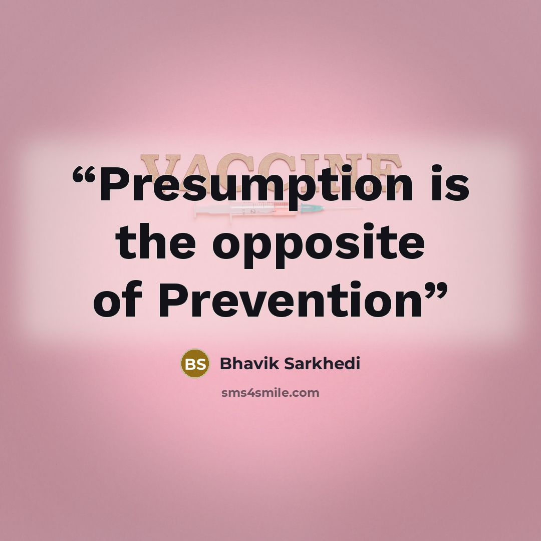 “Presumption is the opposite of Prevention” quote by Bhavik Sarkhedi