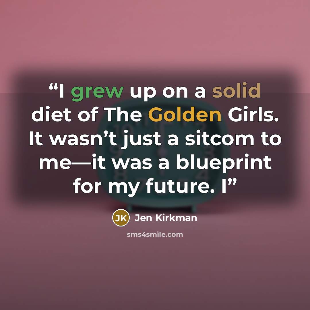 “I grew up on a solid diet of The Golden Girls. It wasn’t just a sitcom to me—it was a blueprint for my future. I” quote by Jen Kirkman