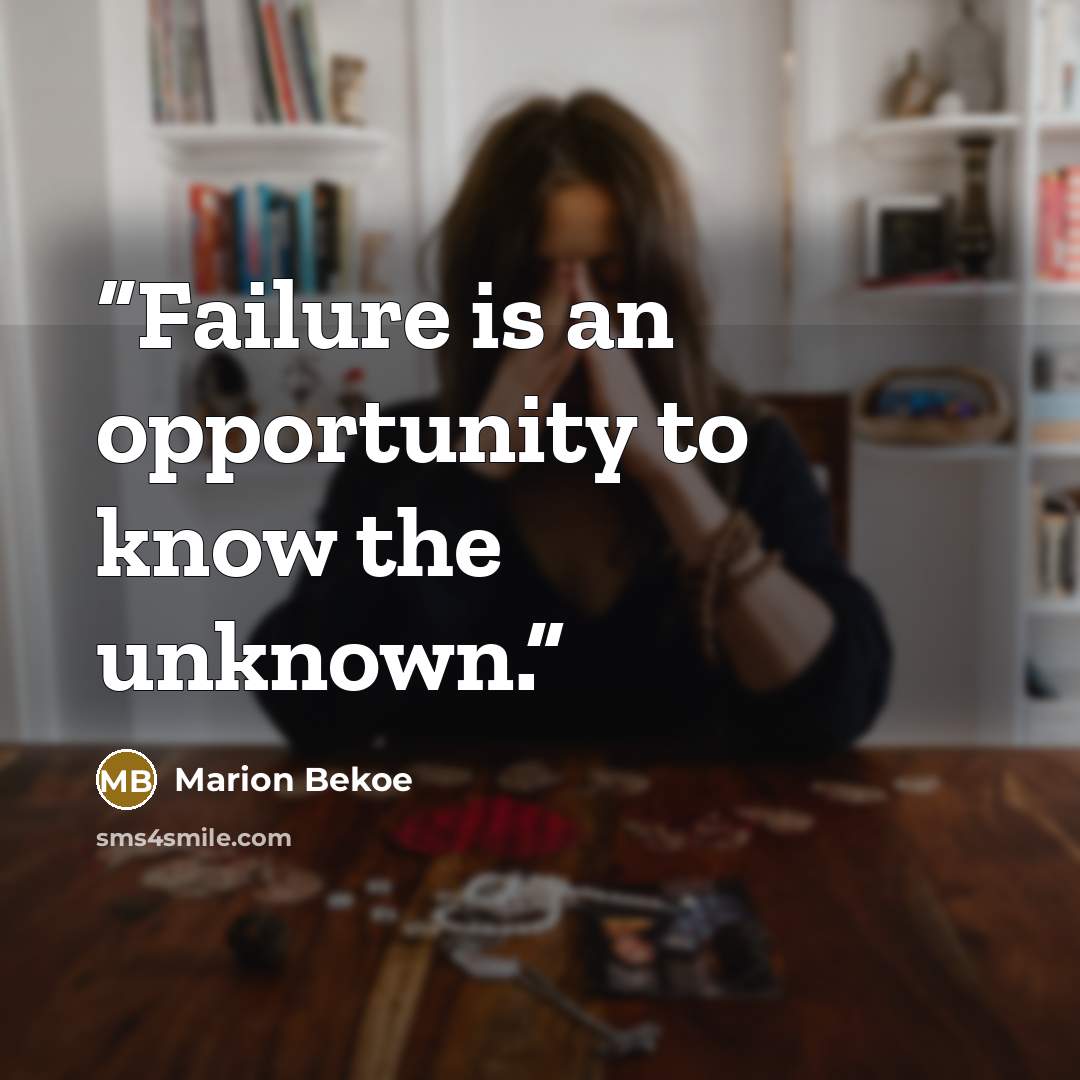“Failure is an opportunity to know the unknown.” quote by Marion Bekoe