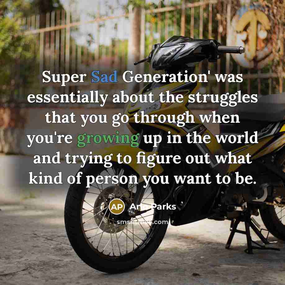 “Super Sad Generation' was essentially about the struggles that you go through when you're growing up in the world and trying to figure out what kind of person you want to be.” quote by Arlo Parks