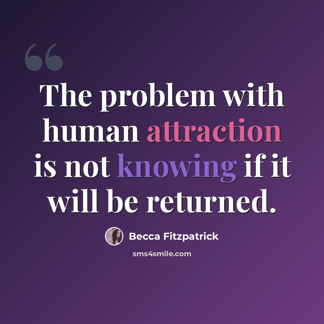 “The problem with human attraction is not knowing if it will be returned.” quote by Becca Fitzpatrick