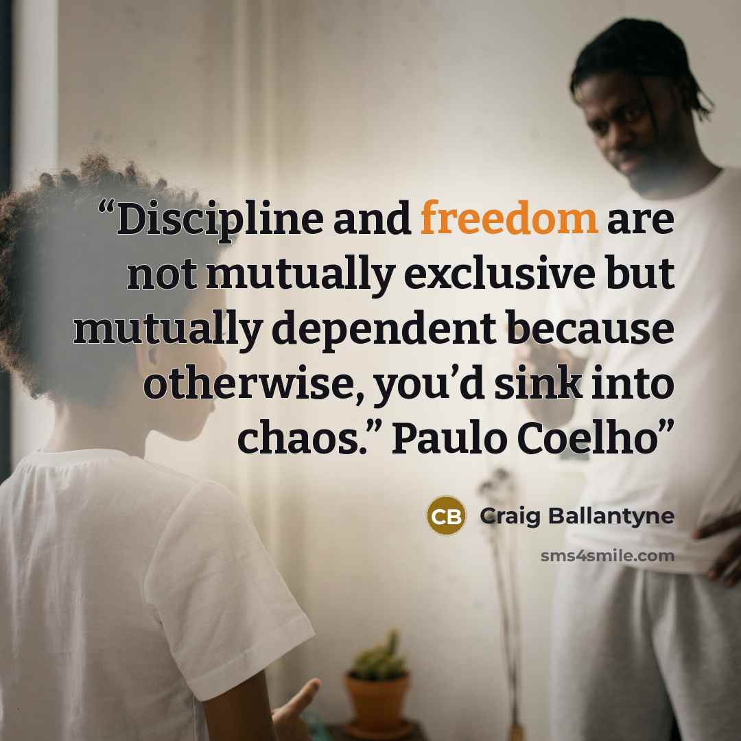 “Discipline and freedom are not mutually exclusive but mutually dependent because otherwise, you’d sink into chaos.” Paulo Coelho” quote by Craig Ballantyne