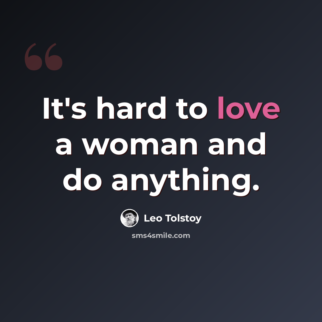 “It's hard to love a woman and do anything.” quote by Leo Tolstoy