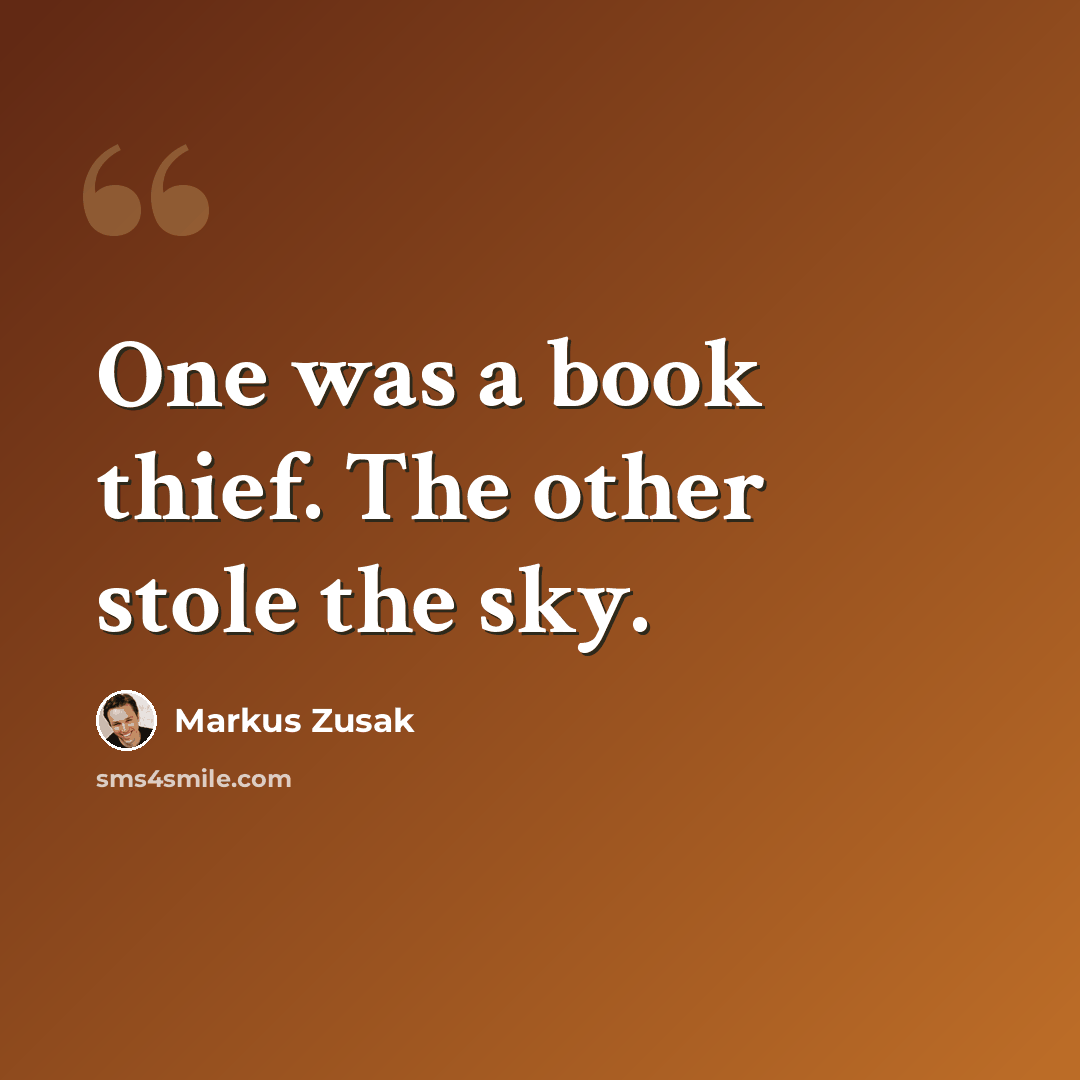 “One was a book thief. The other stole the sky.” quote by Markus Zusak