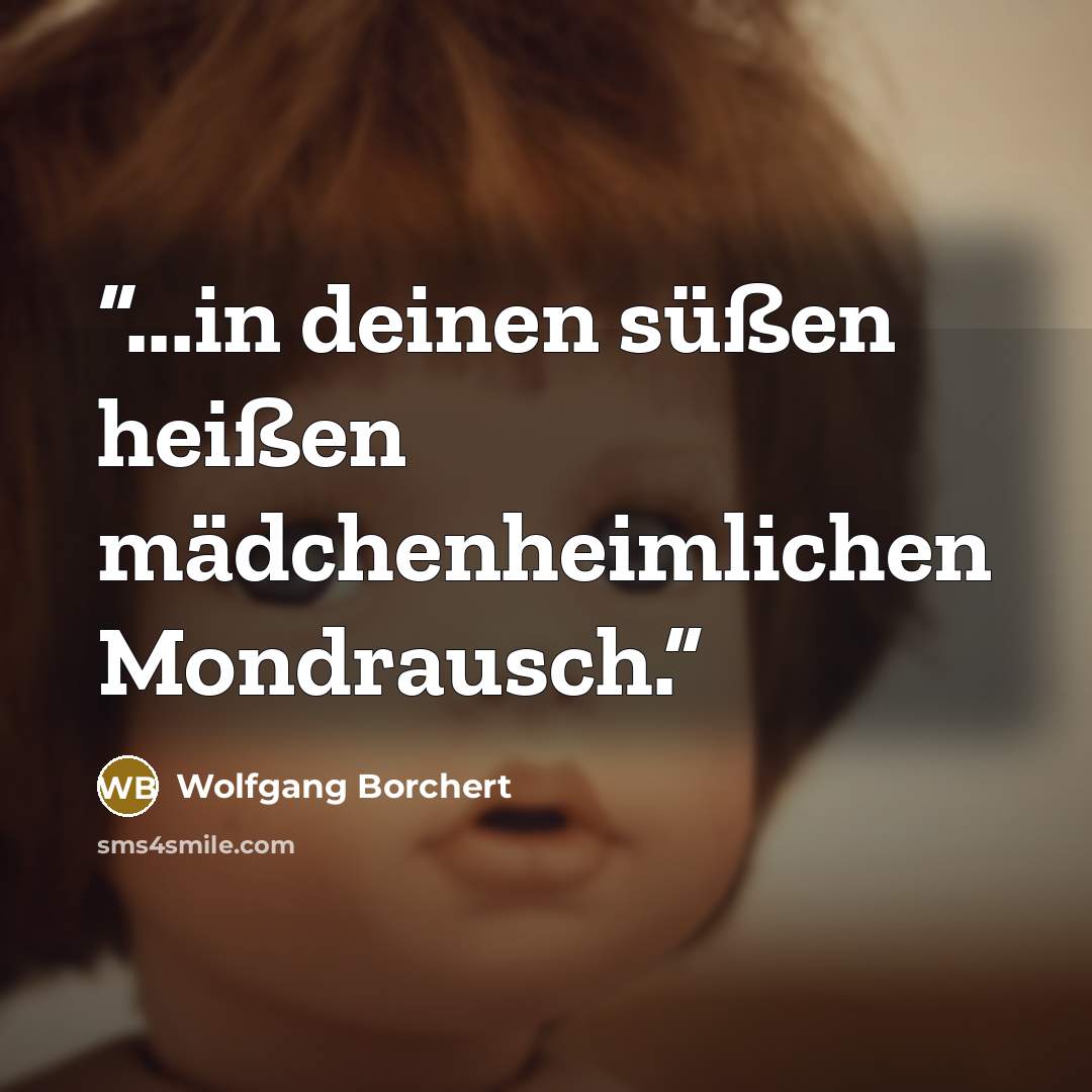“...in deinen süßen heißen mädchenheimlichen Mondrausch.” quote by Wolfgang Borchert