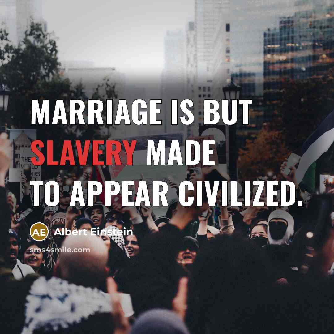 “Marriage is but slavery made to appear civilized.” quote by Albert Einstein