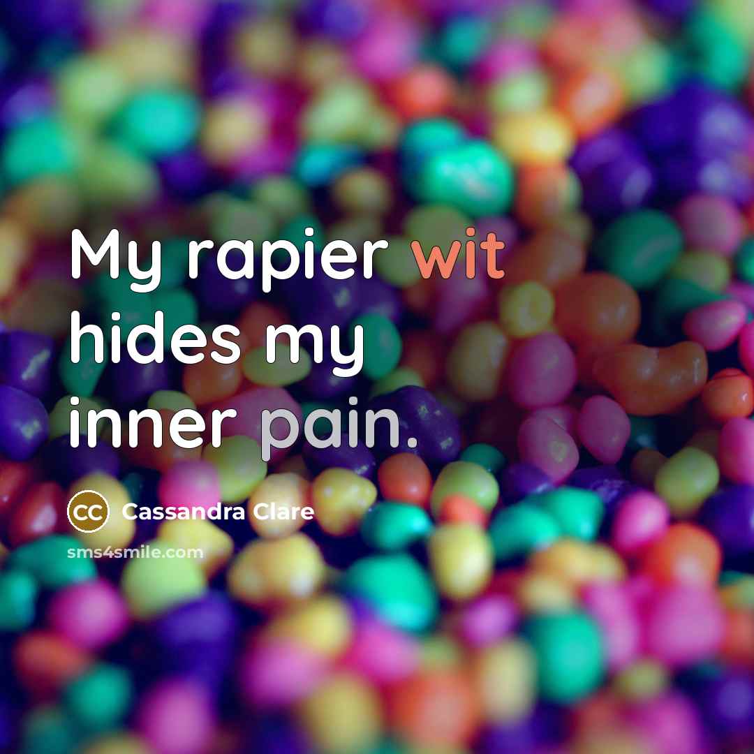 “My rapier wit hides my inner pain.” quote by Cassandra Clare