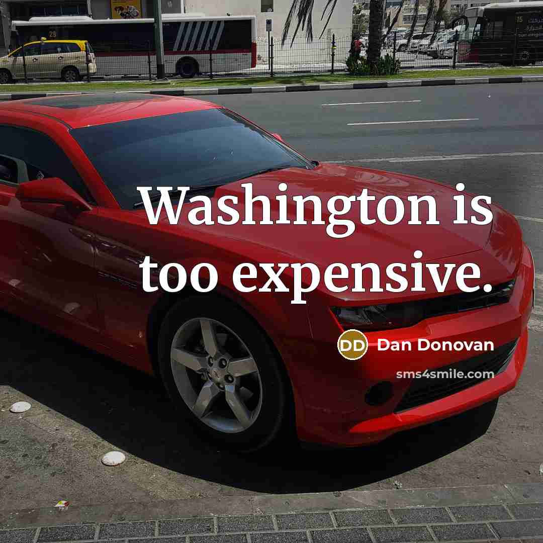 “Washington is too expensive.” quote by Dan Donovan