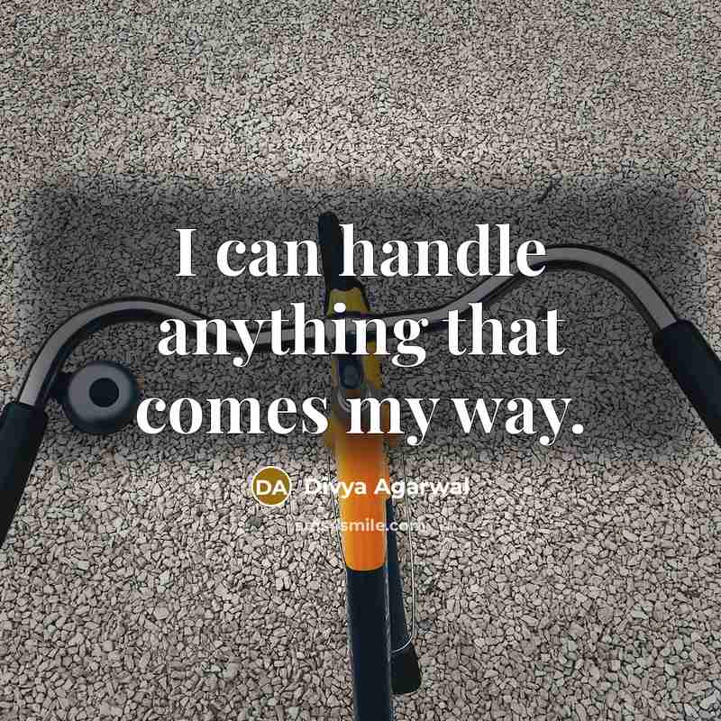 “I can handle anything that comes my way.” quote by Divya Agarwal