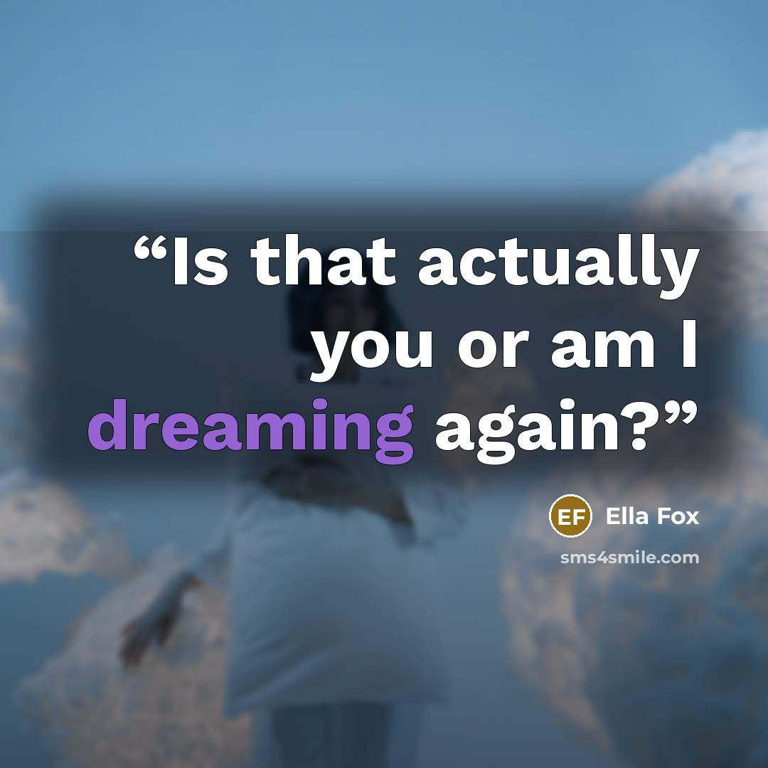 “Is that actually you or am I dreaming again?” quote by Ella Fox