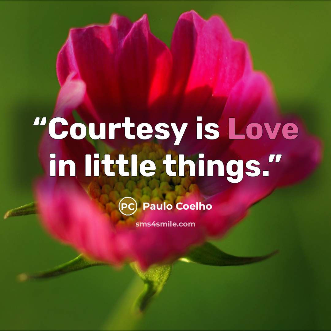 “Courtesy is Love in little things.” quote by Paulo Coelho