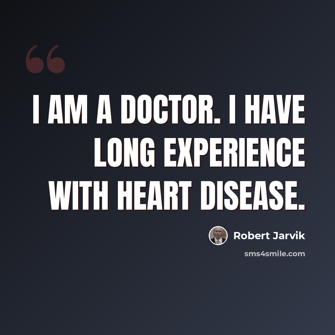 “I am a doctor. I have long experience with heart disease.” quote by Robert Jarvik